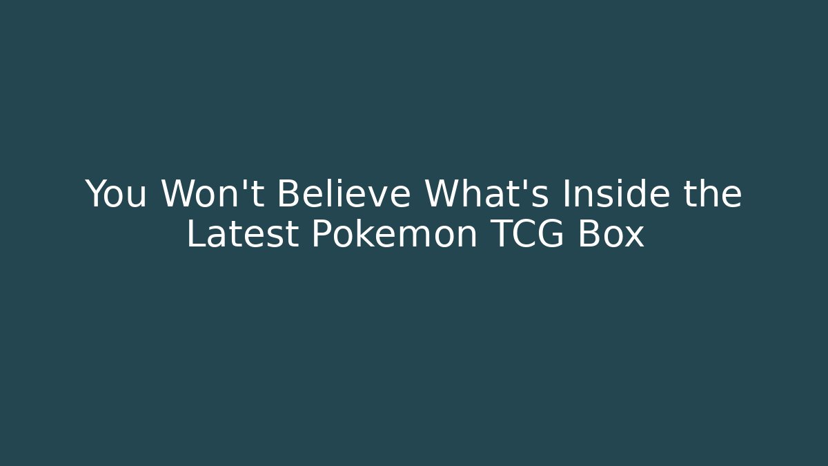 You Won't Believe What's Inside the Latest Pokémon TCG Box