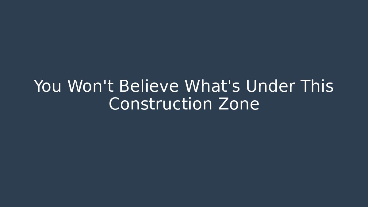 You Won't Believe What's Under This Construction Zone - Vintage E-Juice
