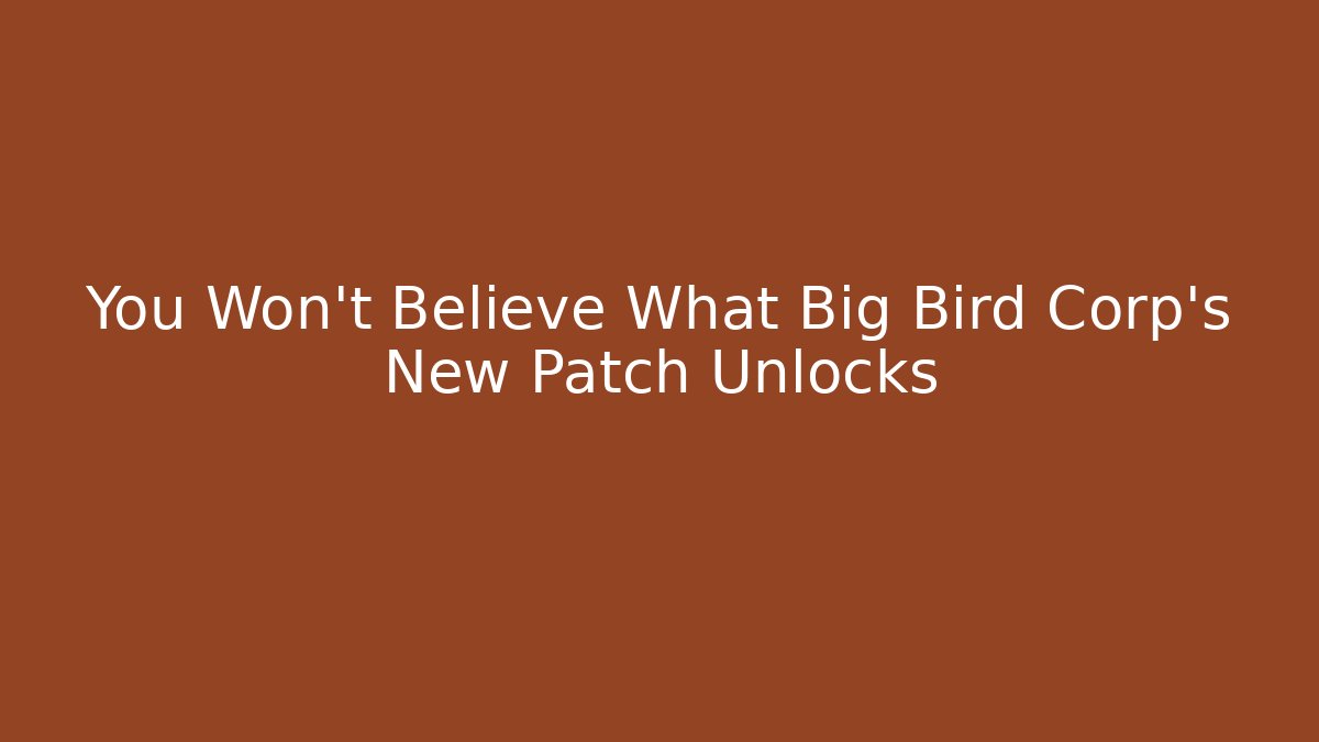 You Won't Believe What Big Bird Corp's New Patch Unlocks - Vintage E-Juice