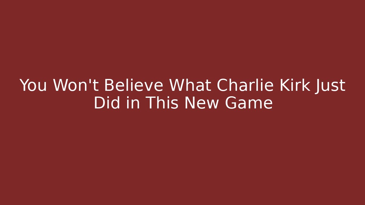 You Won't Believe What Charlie Kirk Just Did in This New Game