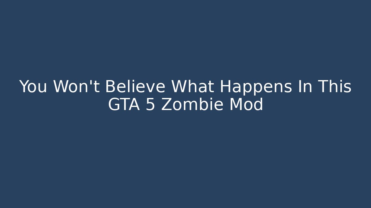 You Won't Believe What Happens In This GTA 5 Zombie Mod - Vintage E-Juice