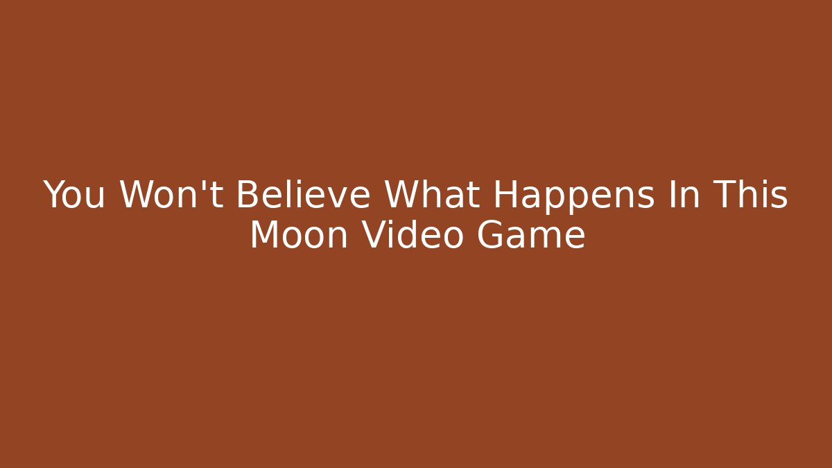 You Won't Believe What Happens In This Moon Video Game