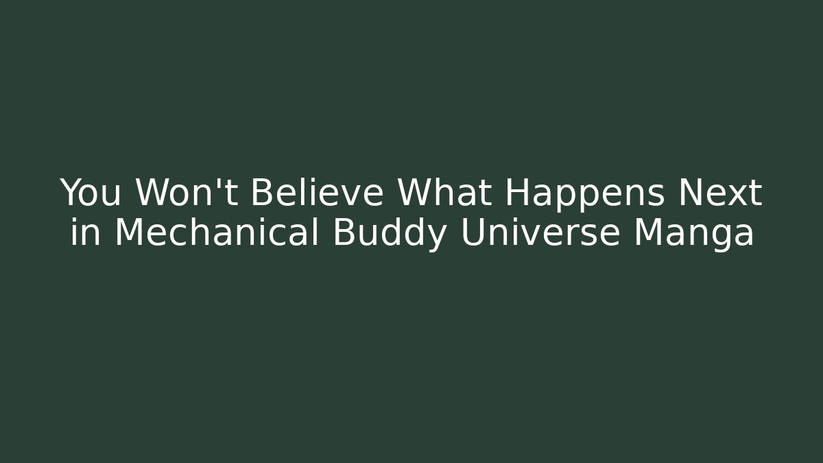 You Won't Believe What Happens Next in Mechanical Buddy Universe Manga