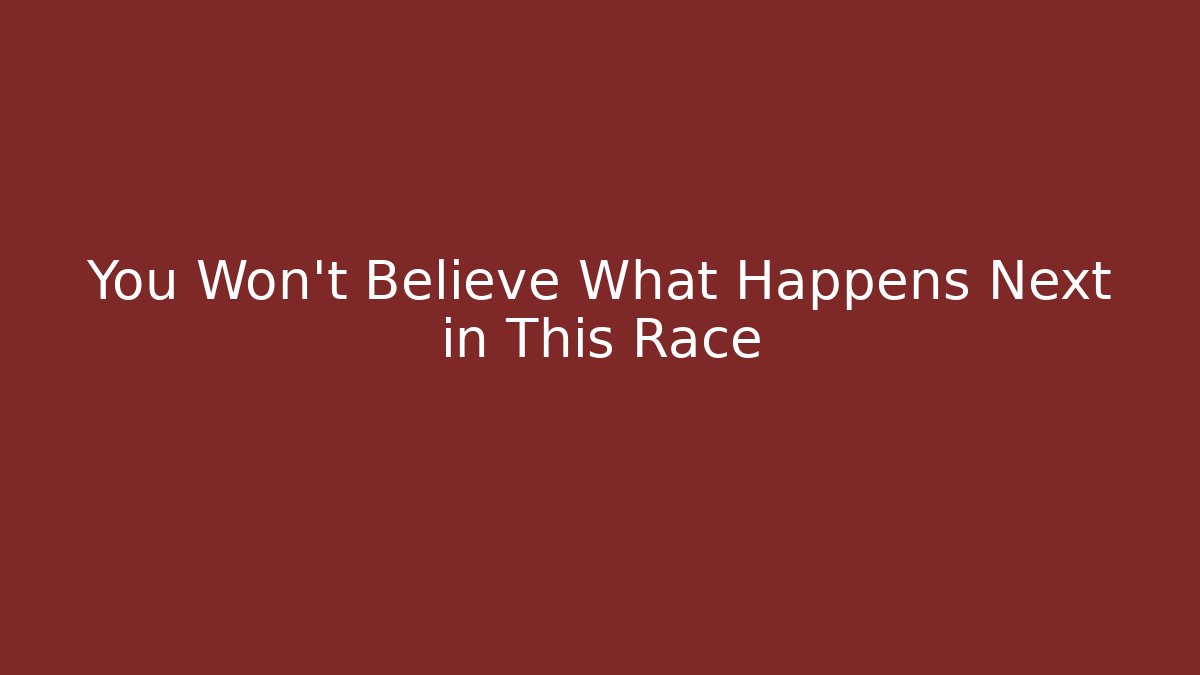 You Won't Believe What Happens Next in This Race