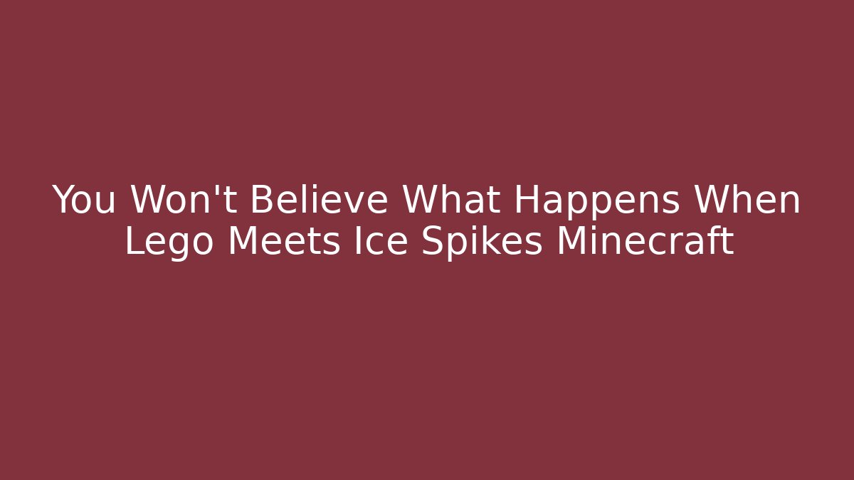 You Won't Believe What Happens When Lego Meets Ice Spikes Minecraft
