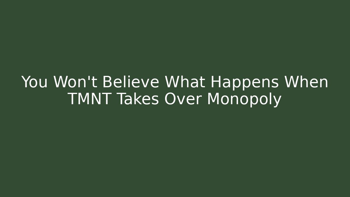 You Won't Believe What Happens When TMNT Takes Over Monopoly