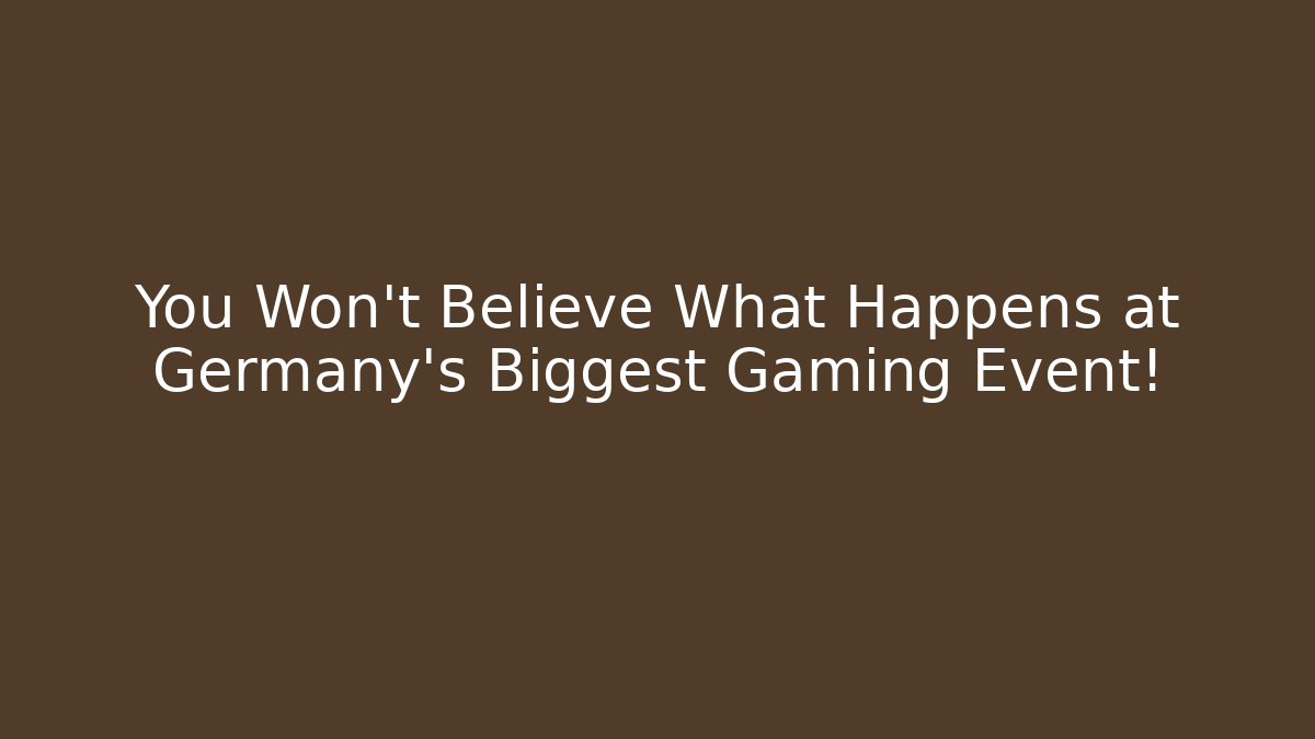You Won't Believe What Happens at Germany's Biggest Gaming Event!