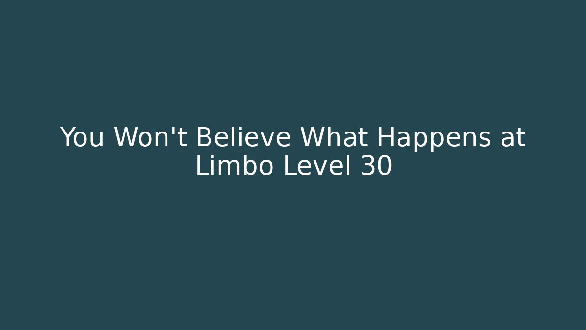 You Won't Believe What Happens at Limbo Level 30