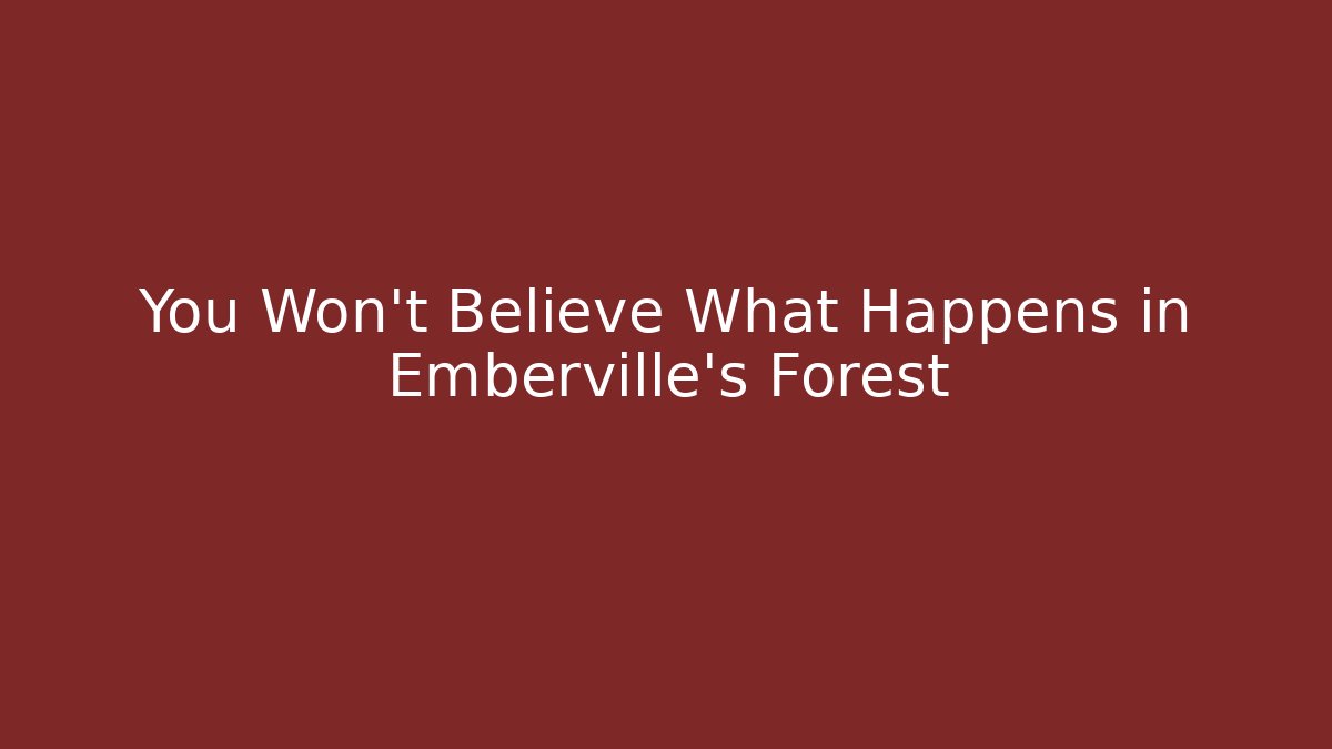 You Won't Believe What Happens in Emberville's Forest