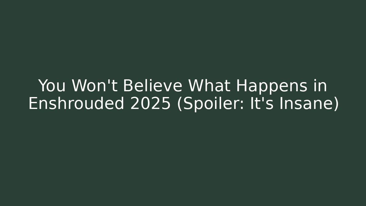 You Won't Believe What Happens in Enshrouded 2025 (Spoiler: It's Insane) - Vintage E-Juice