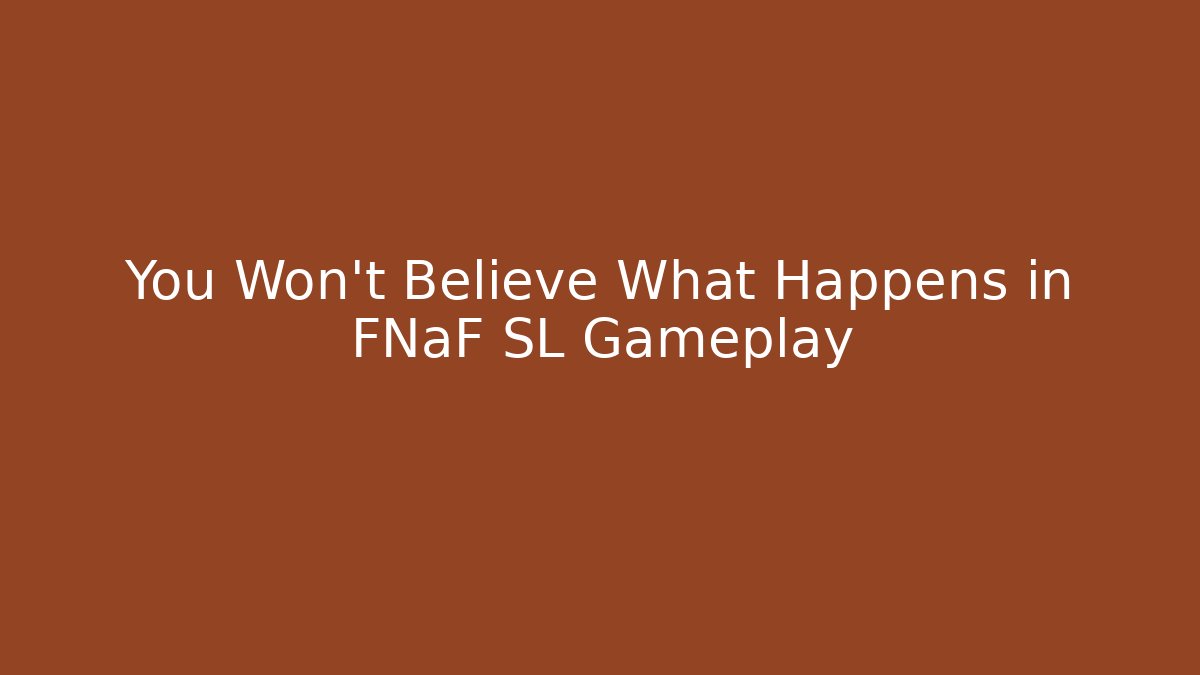 You Won't Believe What Happens in FNaF SL Gameplay