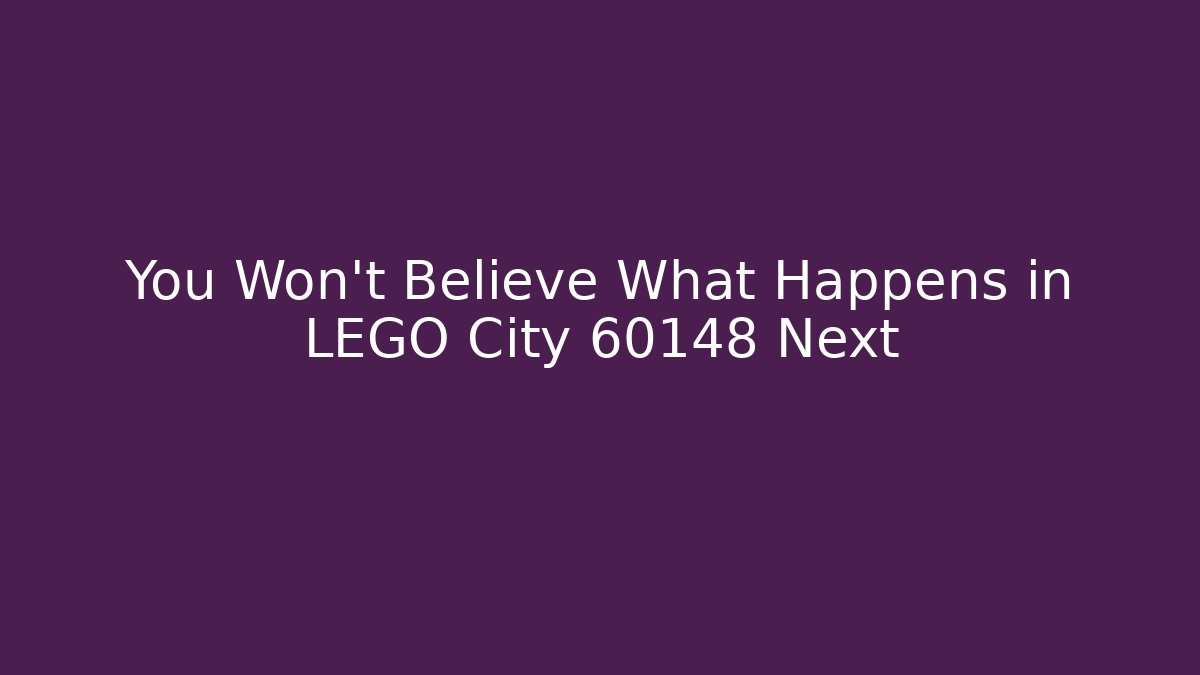 You Won't Believe What Happens in LEGO City 60148 Next