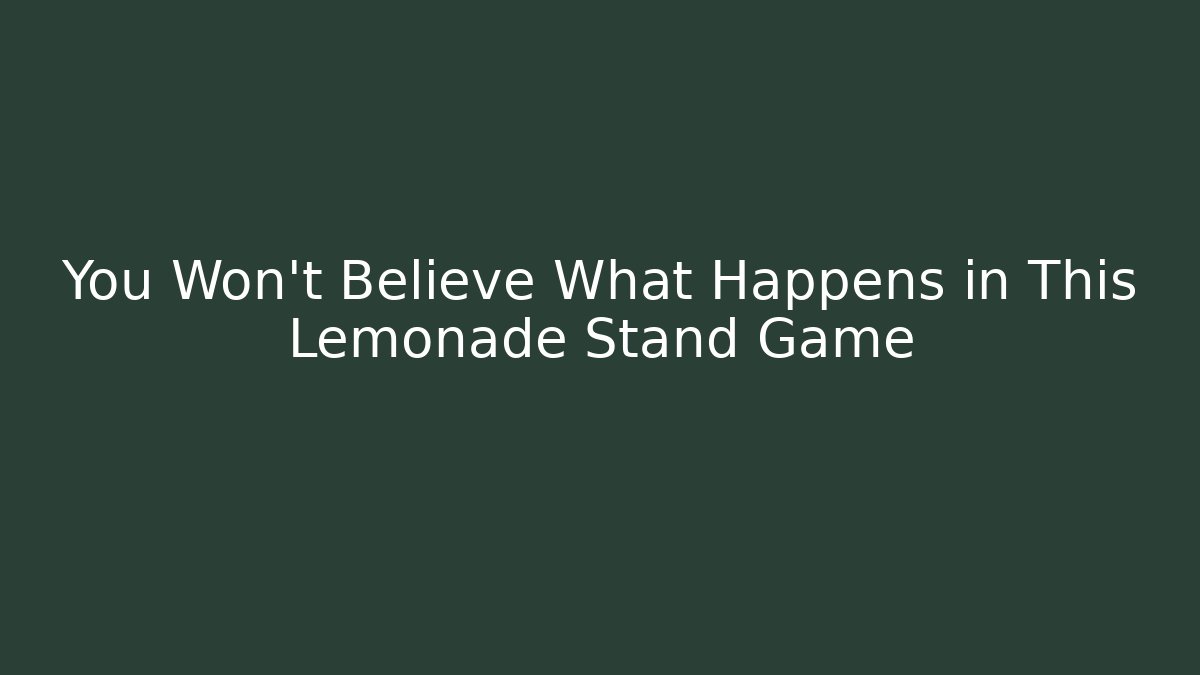 You Won't Believe What Happens in This Lemonade Stand Game