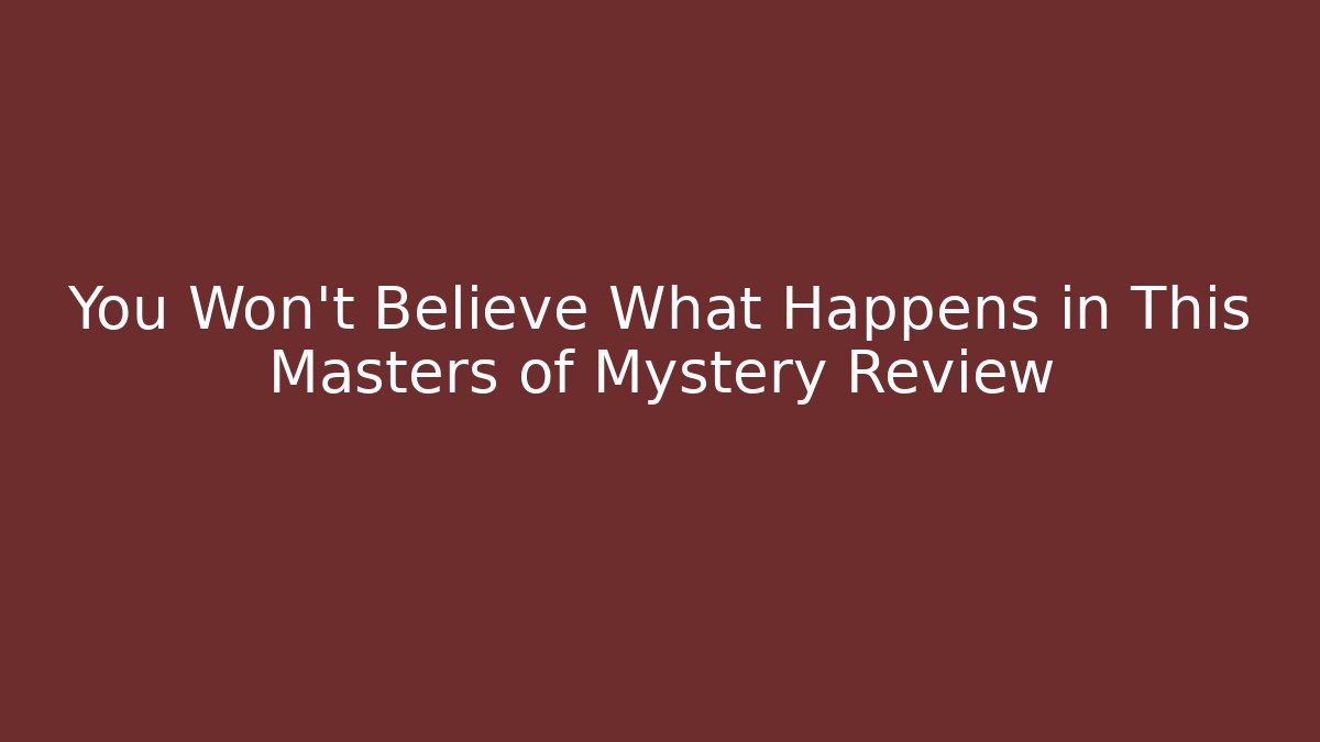 You Won't Believe What Happens in This Masters of Mystery Review