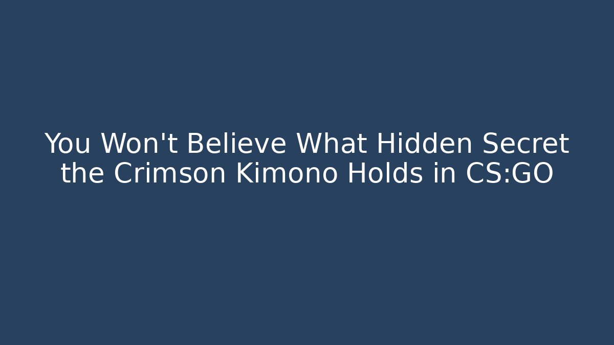 You Won't Believe What Hidden Secret the Crimson Kimono Holds in CS:GO