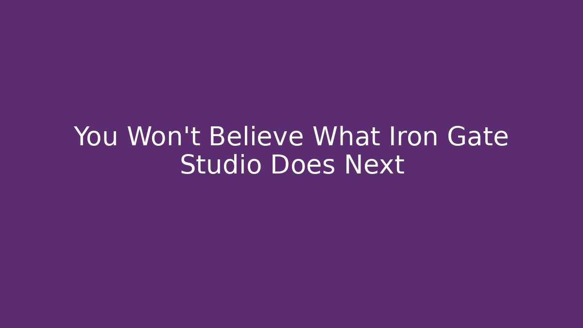 You Won't Believe What Iron Gate Studio Does Next