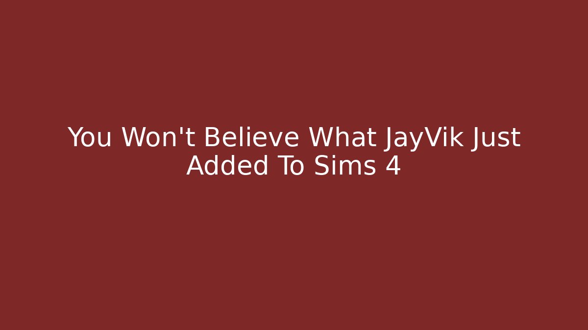 You Won't Believe What JayVik Just Added To Sims 4