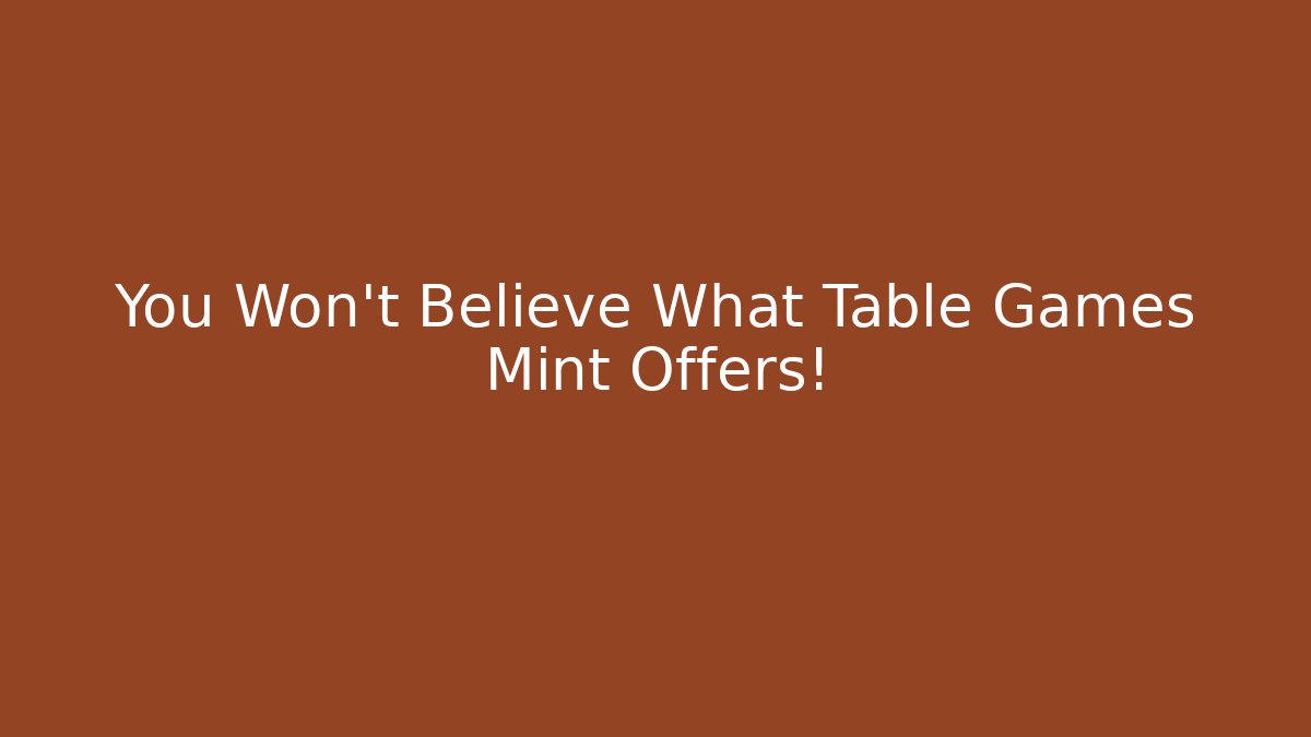 You Won't Believe What Table Games Mint Offers!