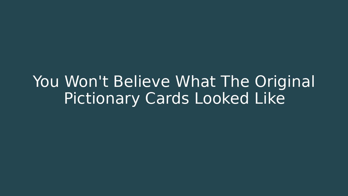 You Won't Believe What The Original Pictionary Cards Looked Like