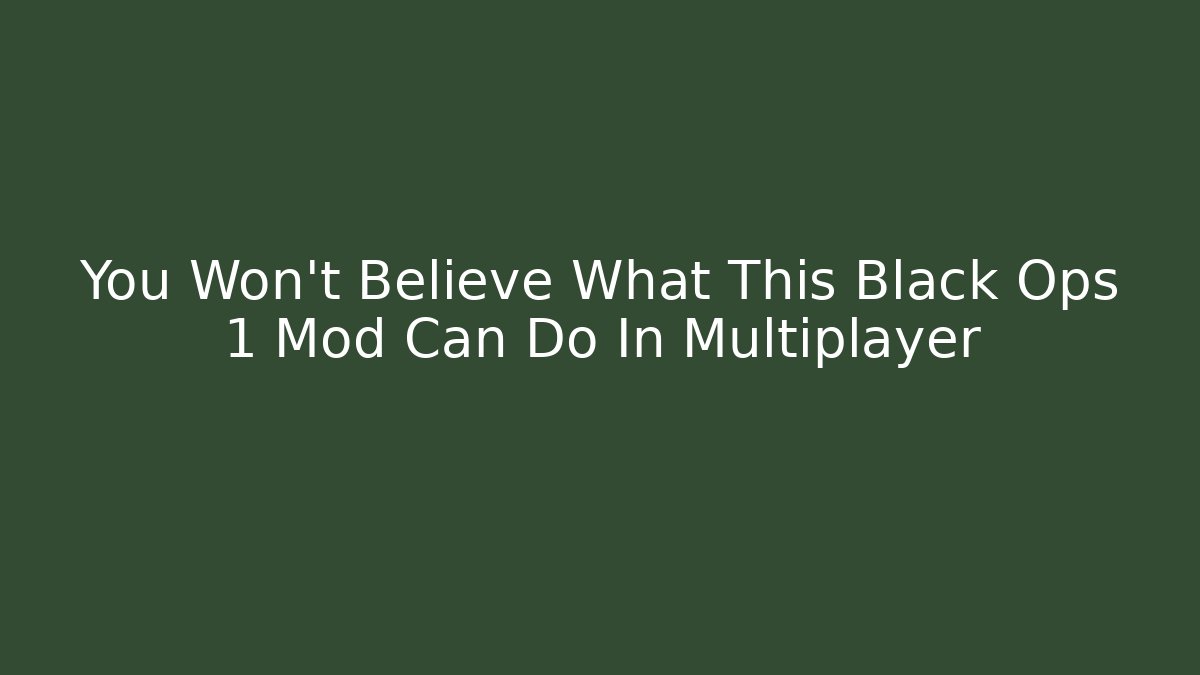 You Won't Believe What This Black Ops 1 Mod Can Do In Multiplayer