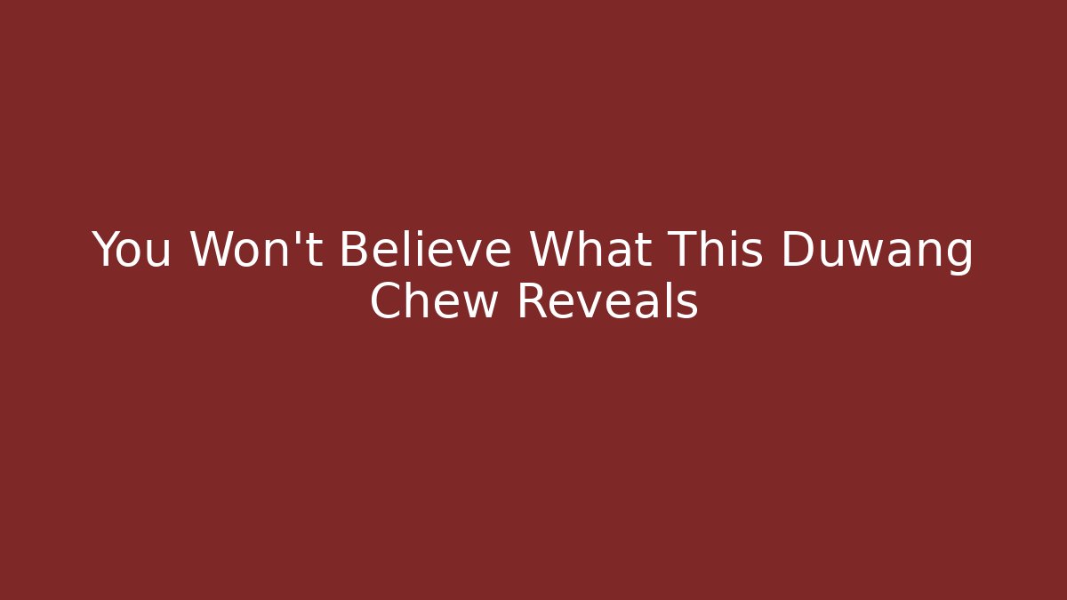 You Won't Believe What This Duwang Chew Reveals