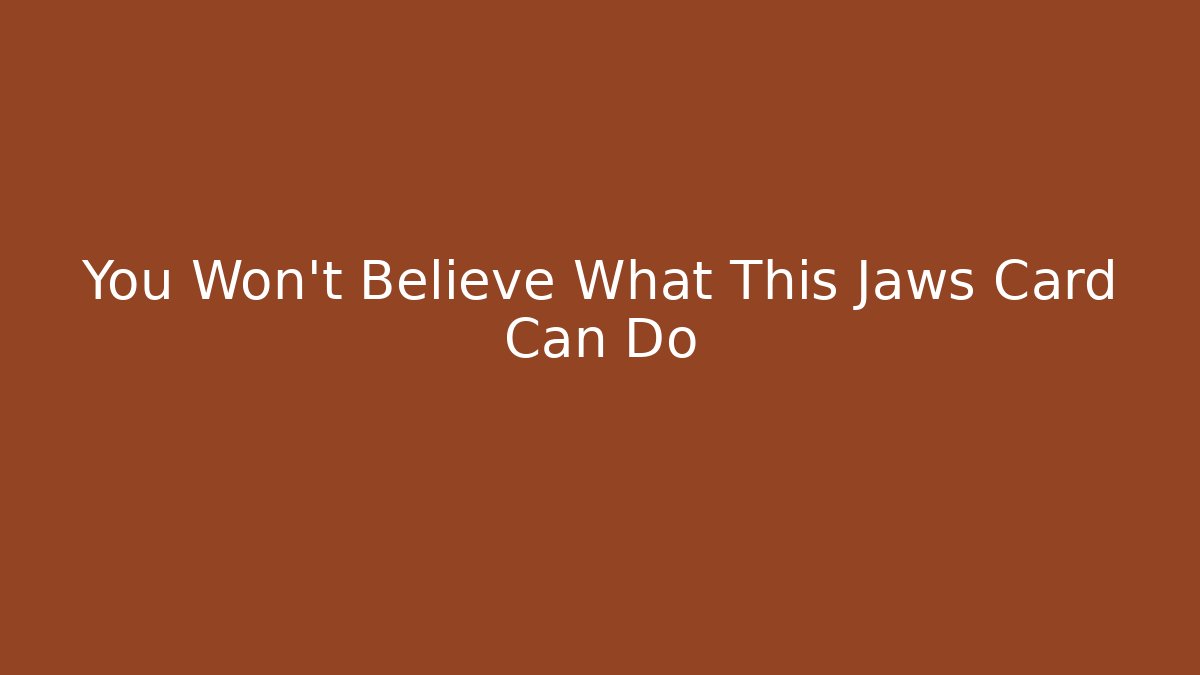 You Won't Believe What This Jaws Card Can Do