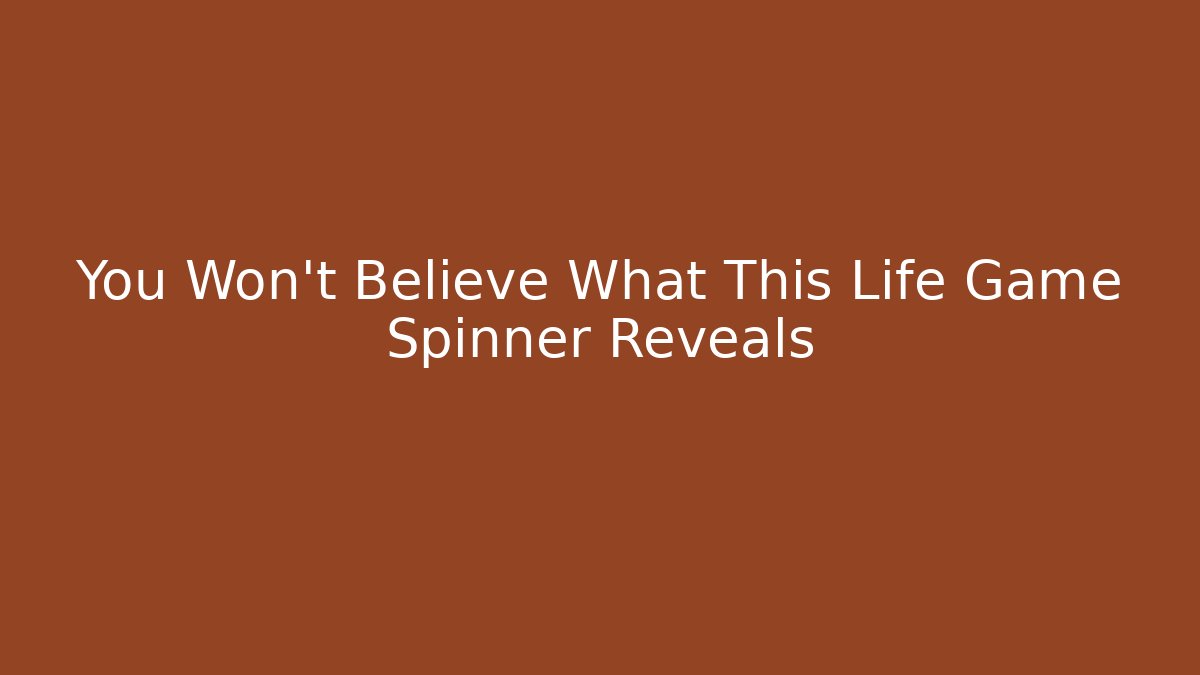 You Won't Believe What This Life Game Spinner Reveals