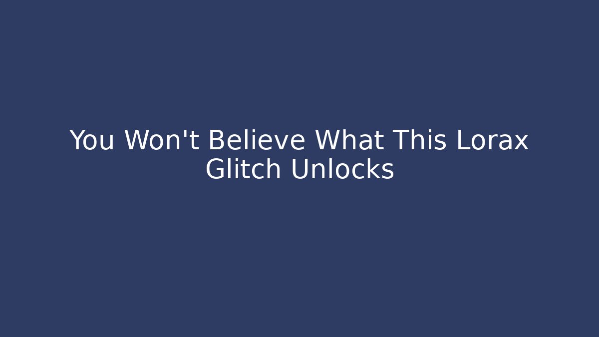 You Won't Believe What This Lorax Glitch Unlocks