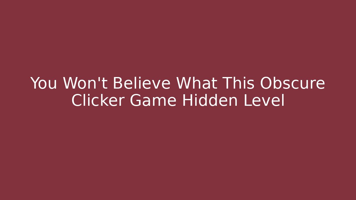 You Won't Believe What This Obscure Clicker Game Hidden Level - Vintage E-Juice