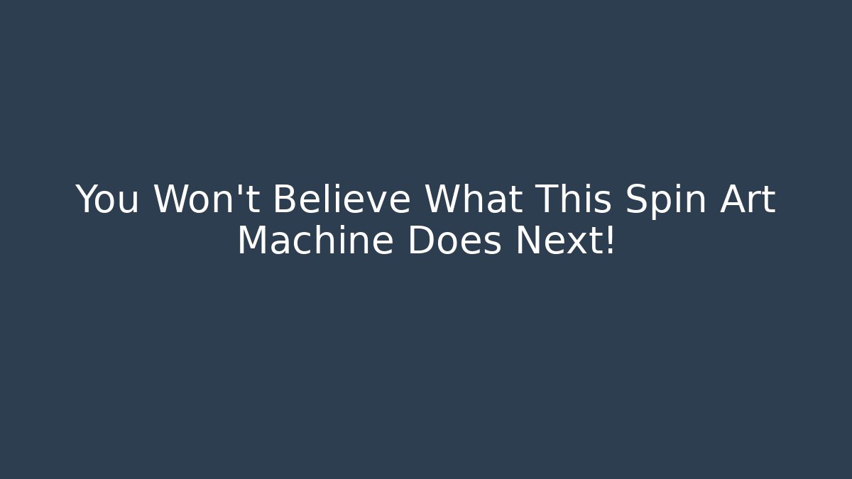 You Won't Believe What This Spin Art Machine Does Next!