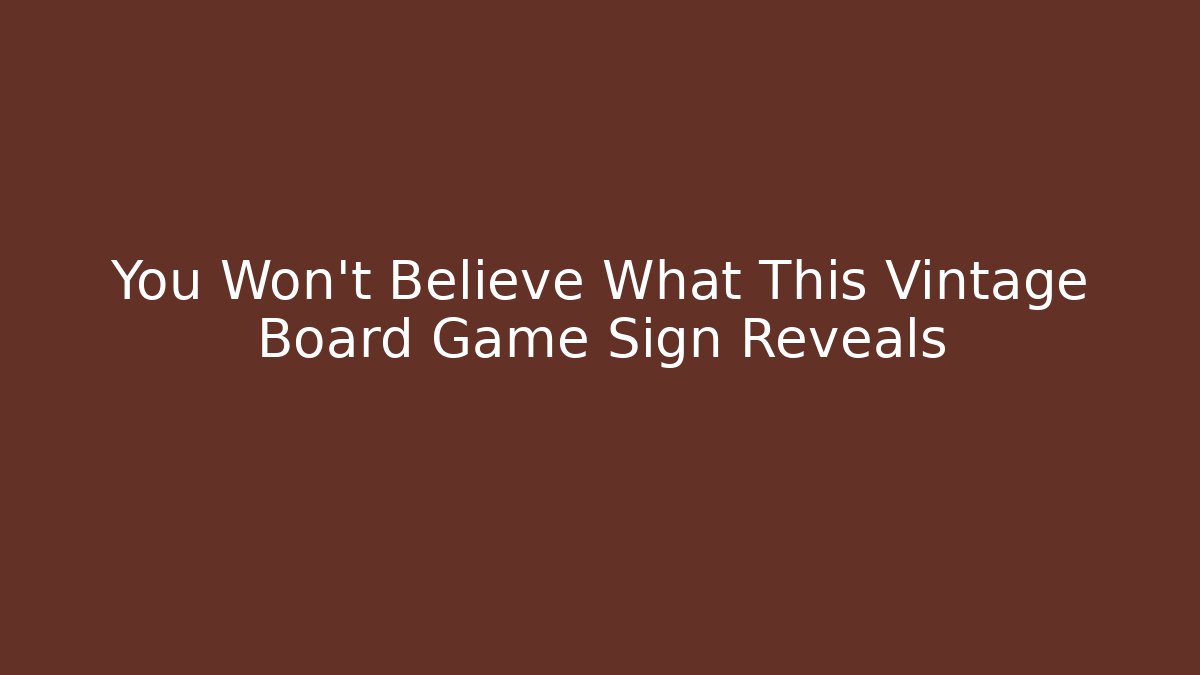 You Won't Believe What This Vintage Board Game Sign Reveals