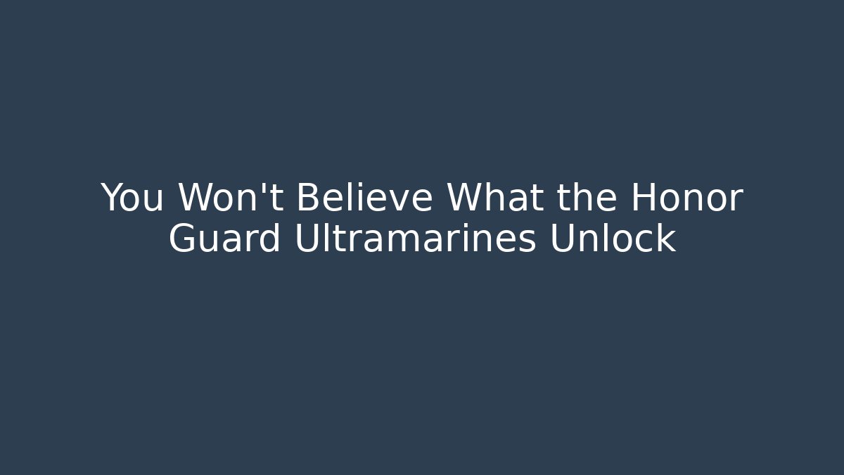 You Won't Believe What the Honor Guard Ultramarines Unlock - Vintage E-Juice