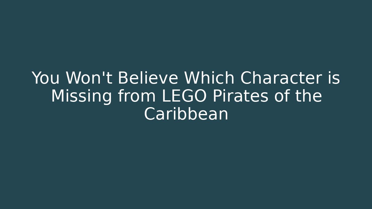 You Won't Believe Which Character is Missing from LEGO Pirates of the Caribbean