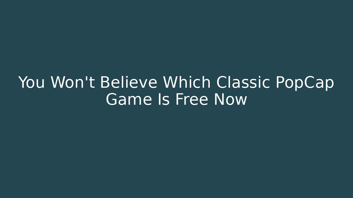 You Won't Believe Which Classic PopCap Game Is Free Now
