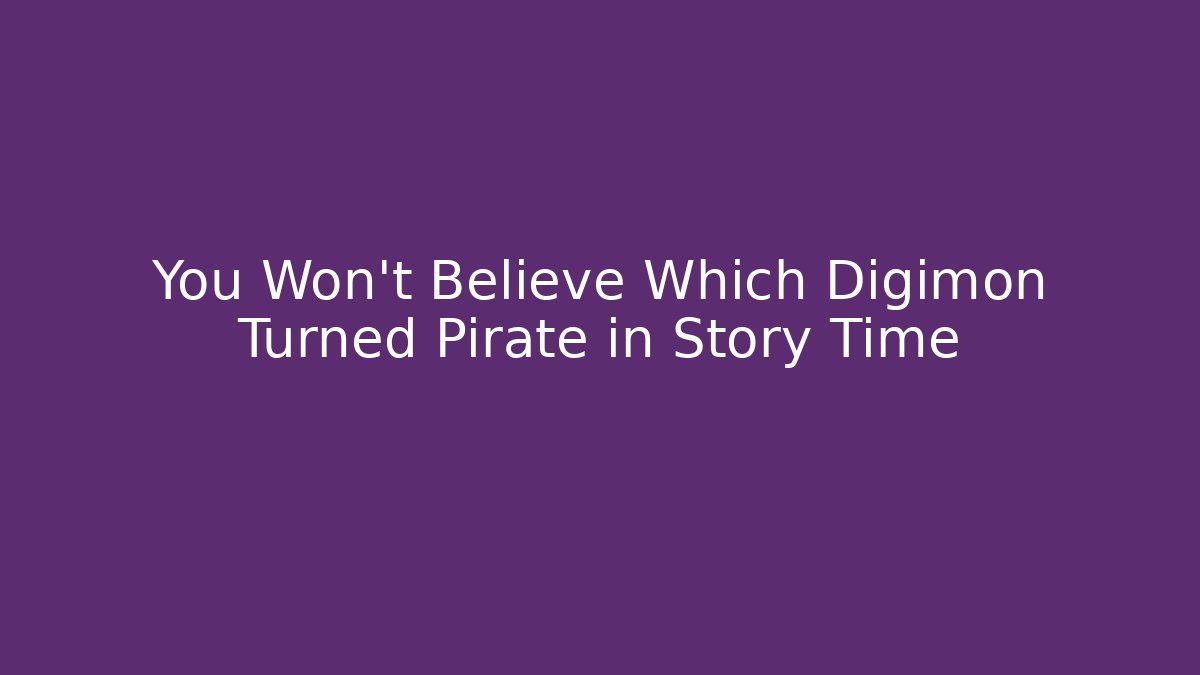 You Won't Believe Which Digimon Turned Pirate in Story Time