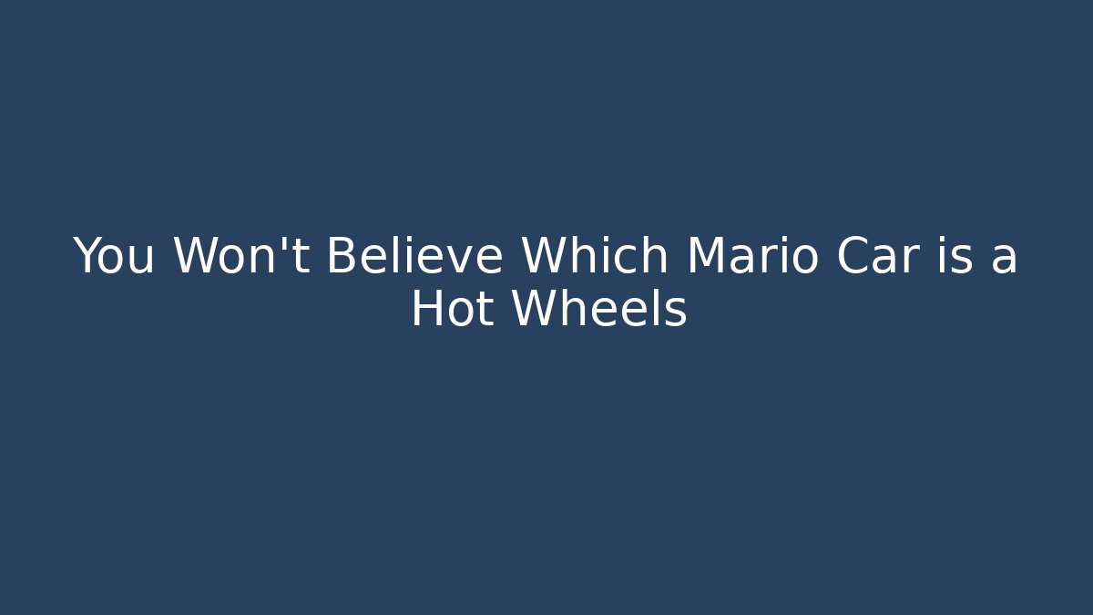 You Won't Believe Which Mario Car is a Hot Wheels