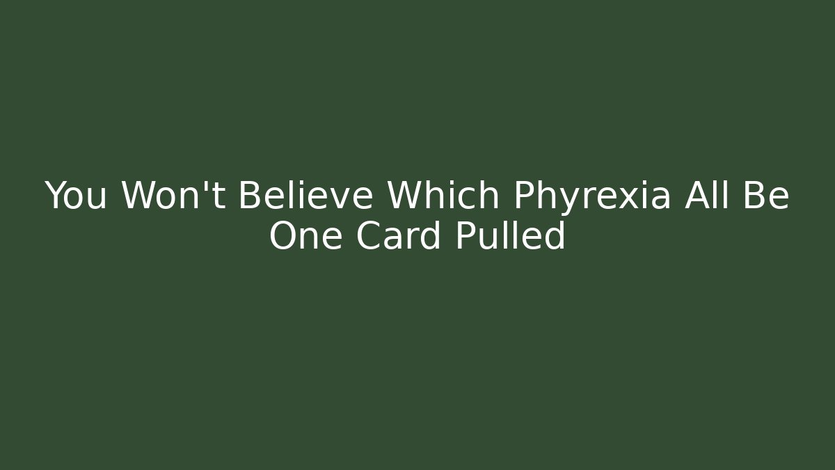 You Won't Believe Which Phyrexia All Be One Card Pulled