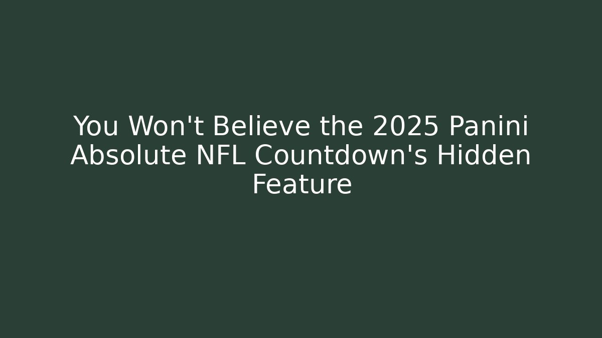 You Won't Believe the 2025 Panini Absolute NFL Countdown's Hidden Feature