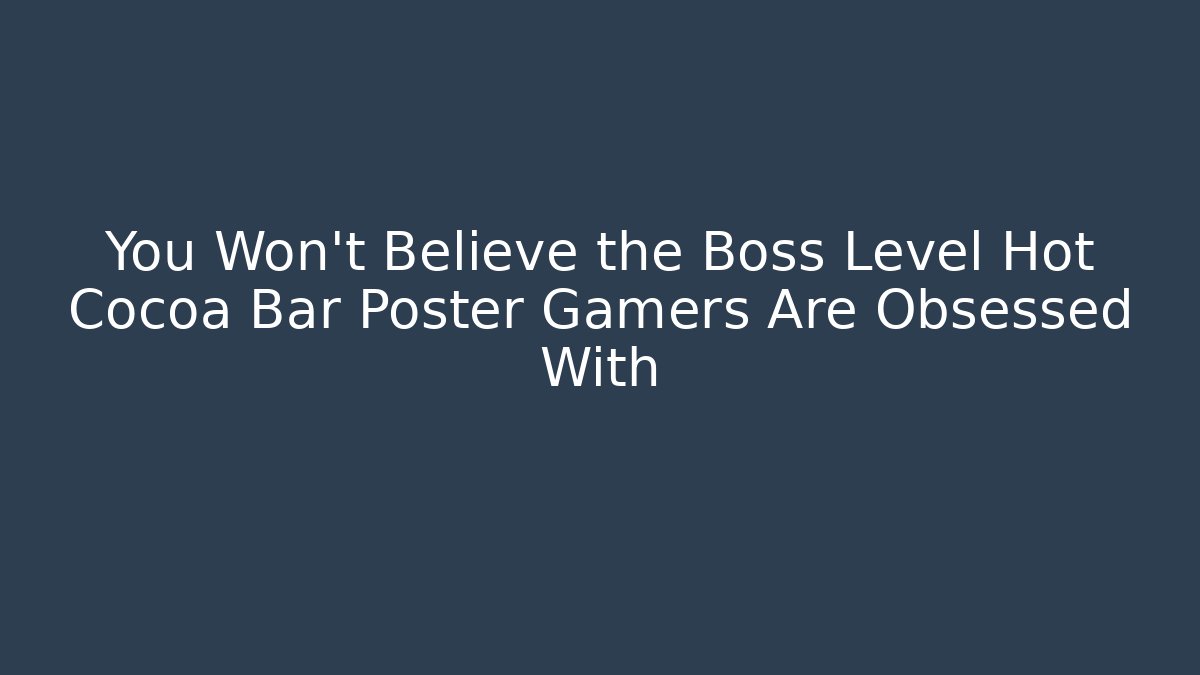 You Won't Believe the Boss Level Hot Cocoa Bar Poster Gamers Are Obsessed With
