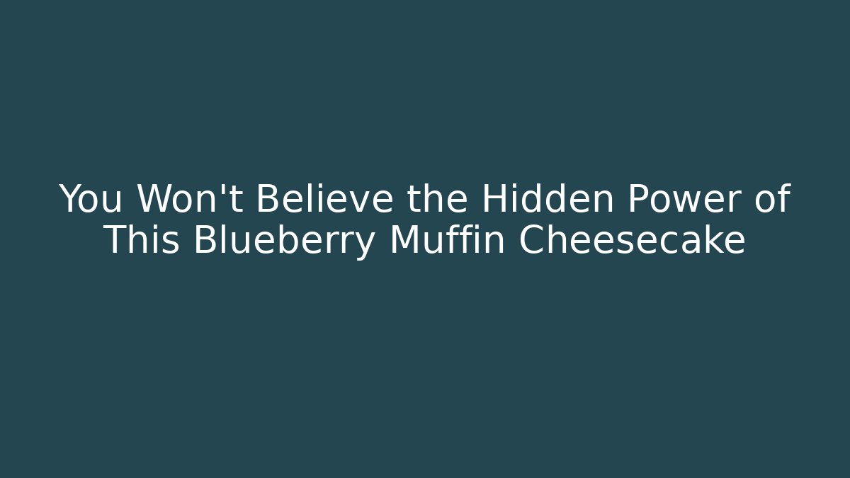 You Won't Believe the Hidden Power of This Blueberry Muffin Cheesecake
