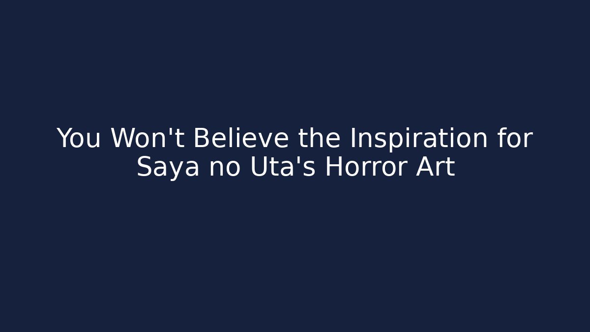 You Won't Believe the Inspiration for Saya no Uta's Horror Art - Vintage E-Juice