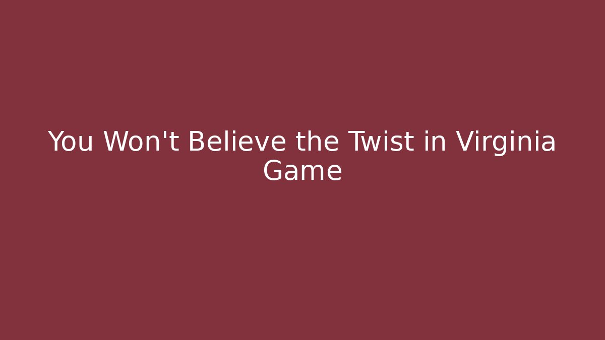 You Won't Believe the Twist in Virginia Game