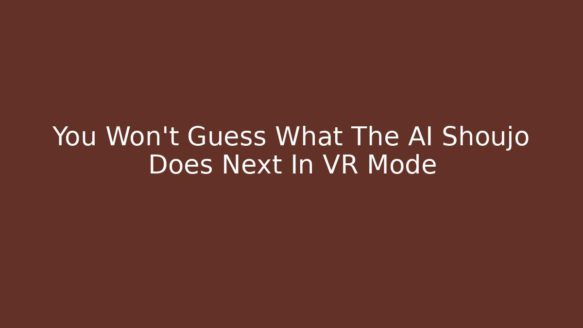 You Won't Guess What The AI Shoujo Does Next In VR Mode