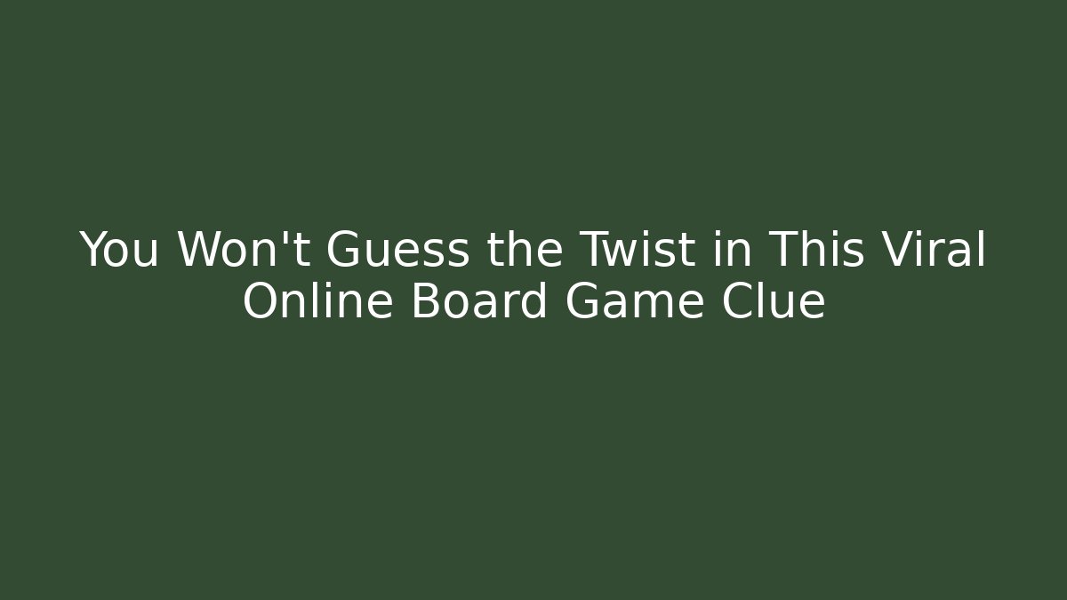You Won't Guess the Twist in This Viral Online Board Game Clue
