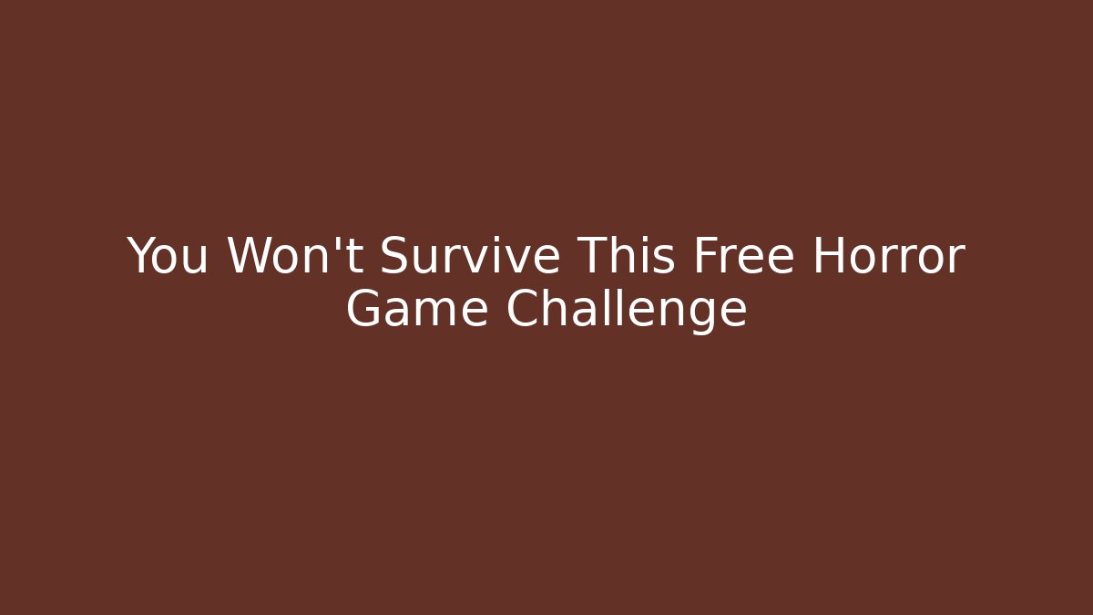 You Won't Survive This Free Horror Game Challenge