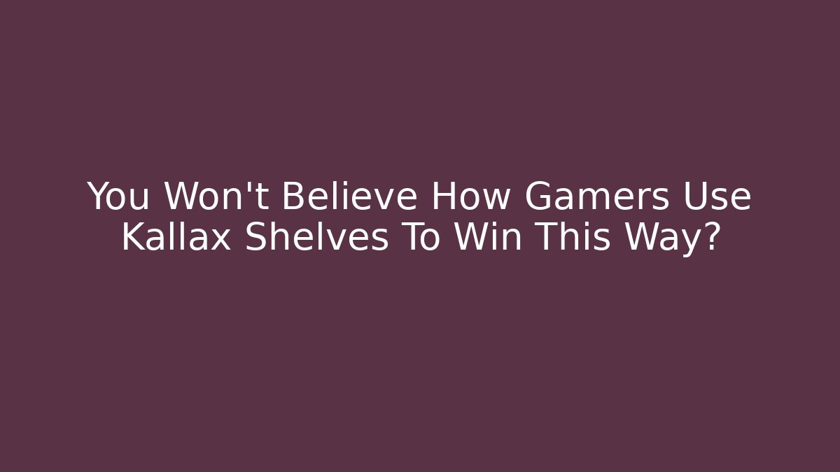 You Won’t Believe How Gamers Use Kallax Shelves To Win This Way?