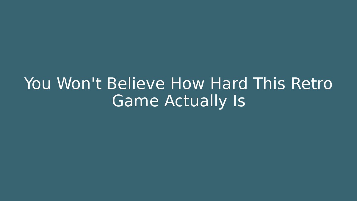 You Won’t Believe How Hard This Retro Game Actually Is