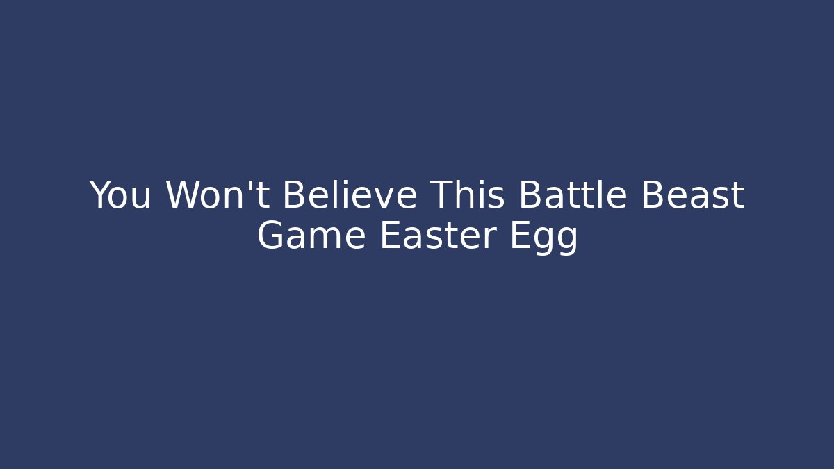 You Won’t Believe This Battle Beast Game Easter Egg - Vintage E-Juice