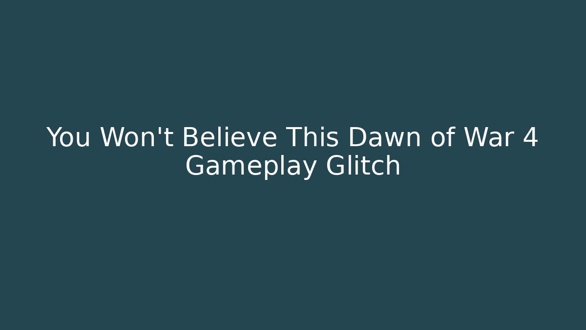 You Won’t Believe This Dawn of War 4 Gameplay Glitch