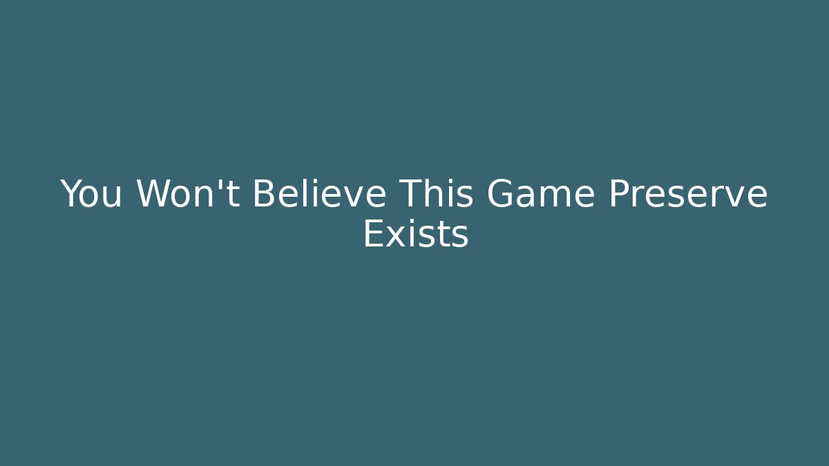 You Won’t Believe This Game Preserve Exists